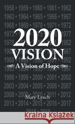 2020 Vision: A Vision of Hope Mary Lynch 9781982286637 Balboa Press UK - książka