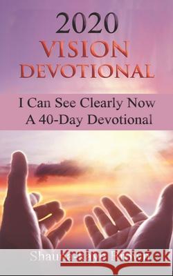 2020 Vision Devotional: I Can See Clearly Now A 40-Day Devotional Shauna-Kaye Brown 9780578655956 Shauna-Kaye Brown - książka