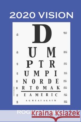 2020 Vision: Dump Trump Roger H. Hull 9781696061551 Independently Published - książka