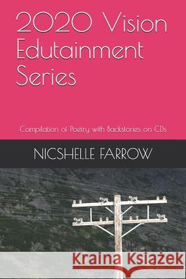 2020 Vision Edutainment Series: Compilation of Poetry with Backstories on CDs Nicshelle Farrow 9781699097397 Independently Published - książka