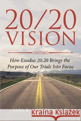 20/20 Vision: How Exodus 20:20 Brings the Purpose of Our Trials Into Focus Sara B. Anderson 9780578641058 Bna Publishing - książka