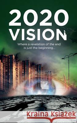 2020 Vision: Where a revelation of the end is just the beginning... Clark, M. Owen 9781514289778 Createspace - książka