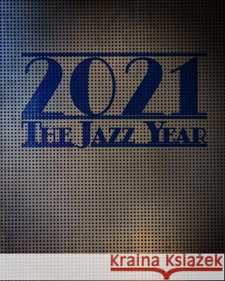 2021 - The Jazz Year - Planner: A planner for the new year coming - handy, plenty of blank pages to write on Publisher, Catap 9781715915988 Blurb - książka