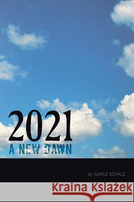 2021 a New Dawn Schilz, Gayle 9781477287910 Authorhouse - książka