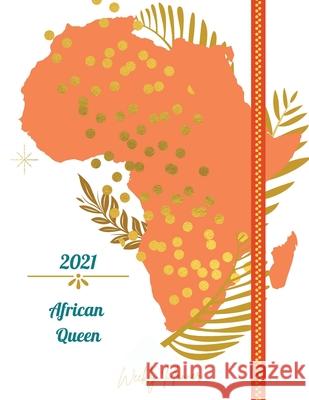 2021 African Queen Weekly Planner: Weekly and Monthly Organizer Calendar View Spreads with Inspirational Cover Perfect Valentine's Day Gift 2021 Noteb Daisy, Adil 9789815039894 Adina Tamiian - książka