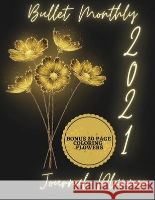 2021 Bullet Monthly Journal Planner: Bonus 20 Page Coloring Flowers - Future Log - Monthly Log - 2021 Planner Monthly 8.5x11 with - Floral Design Cale Mili Publisher Journals 9789596814734 Dragos Ciprian Ungureanu - książka