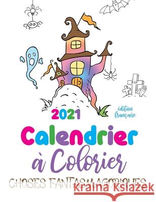 2021 Calendrier à colorier choses fantasmagoriques (édition française) Gumdrop Press 9781713902461 Gumdrop Press - książka