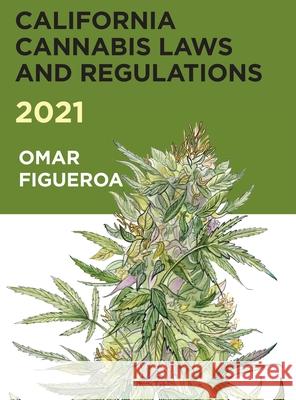 2021 California Cannabis Laws and Regulations Omar Figueroa Omar Figueroa Omar Figueroa 9780998421575 Lux Law Publishing - książka