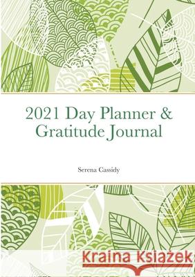 2021 Day Planner & Gratitude Journal Serena Cassidy 9781716584466 Lulu.com - książka