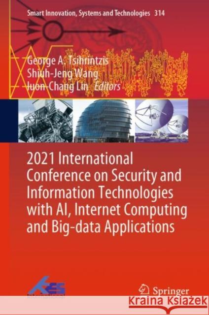 2021 International Conference on Security and Information Technologies with AI, Internet Computing and Big-data Applications George A. Tsihrintzis Shiuh-Jeng Wang Iuon-Chang Lin 9783031054907 Springer - książka
