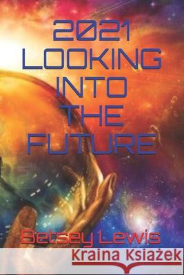 2021 Looking Into The Future Betsey Lewis 9781070674896 Independently Published - książka