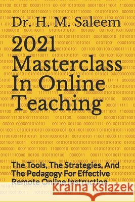 2021 Masterclass In Online Teaching: The Tools, The Strategies, And The Pedagogy For Effective Remote Online Instruction Jehan, S. N., Saleem, H. M. 9798551295952 Independently Published - książka