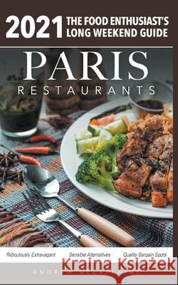 2021 Paris Restaurants - The Food Enthusiast's Long Weekend Guide Andrew Delaplaine 9781393725992 Gramercy Park Press - książka