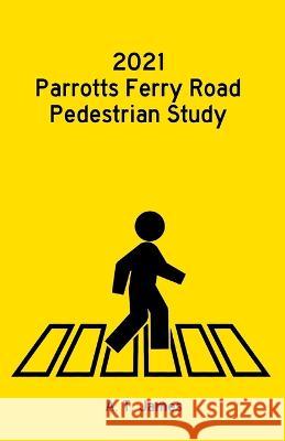 2021 Parrotts Ferry Road Pedestrian Study A T James   9798801657646 Independently Published - książka