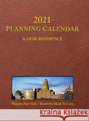 2021 Planning Calendar and Desk Reference: Western New York: There's So Much To Love Mark D. Donnelly Mark D. Donnelly 9781734914467 Rock / Paper / Safety Scissors - książka