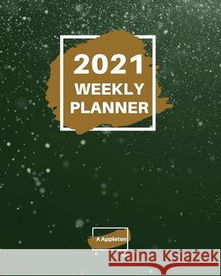 2021 Weekly Planner: 2021 Weekly Planner: 1 year planner to help you organize Beautiful paperback cover 8 X 10 Inch Appleton, A. 9781889630892 Appleton - książka