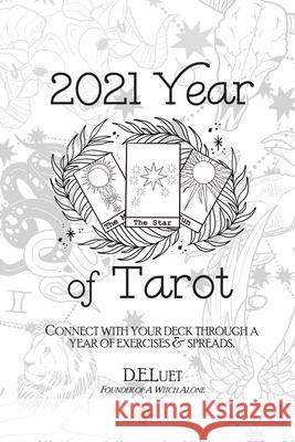 2021 Year of Tarot: Connect with Your Deck Through a Year of Exercises & Spreads D. E. Luet 9781777318932 Witch Alone Publishing - książka