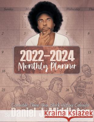 2022-2024 Monthly Planner: Colorable Three-Year Black History Calendar Daniel J. Middleton Daniel Middleton 9781935702504 Unique Coloring - książka