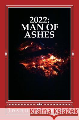 2022: Man of Ashes Joshua J. Scherrer 9781981191451 Createspace Independent Publishing Platform - książka