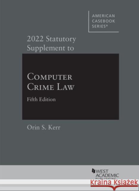 2022 Statutory Supplement to Computer Crime Law Orin S. Kerr 9781647088651 West Academic Publishing - książka