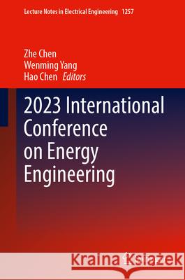 2023 International Conference on Energy Engineering Zhe Chen Wenming Yang Hao Chen 9789819771455 Springer - książka