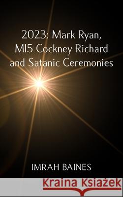 2023: Mark Ryan, MI5 Cockney Richard and Satanic Ceremonies Imrah Baines 9781835635469 New Generation Publishing - książka