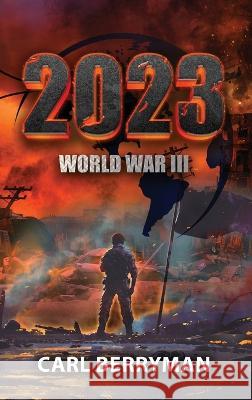 2023: World War III Carl Berryman   9781959197089 Authors' Tranquility Press - książka