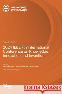2024 IEEE 7th International Conference on Knowledge Innovation and Invention Teen-Hang Meen Chun-Yen Chang 9783725857739 Mdpi AG - książka