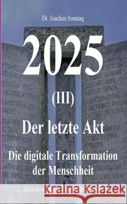 2025 - Der letzte Akt: Die digitale Transformation der Menschheit Joachim Sonntag 9783754353363 Books on Demand - książka