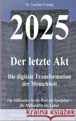 2025 - Der letzte Akt: Die digitale Transformation der Menschheit Joachim Sonntag 9783756862900 Books on Demand - książka