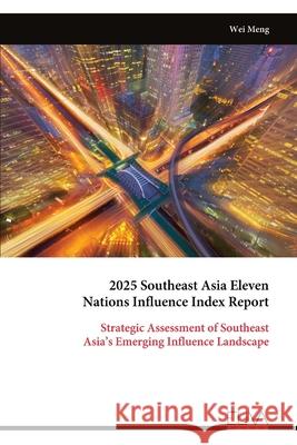 2025 Southeast Asia Eleven Nations Influence Index Report Wei Meng 9789999331432 Eliva Press - książka