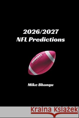 2026/2027 NFL Predictions Bhangu, Mike 9781067712105 Bhang-Bhang Productions - książka