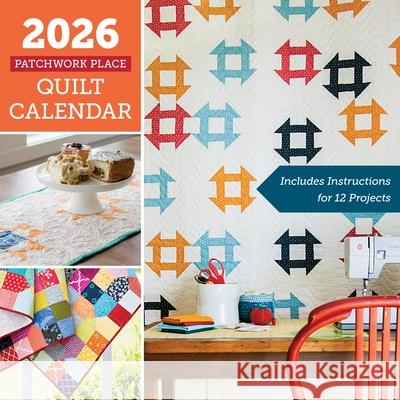 2026 Patchwork Place Quilt Calendar: Includes Instructions for 12 Projects C&t Publishing 9781644036372 C&T Publishing - książka