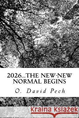 2026...The New-New Normal Begins Pech, O. David 9781479329779 Createspace Independent Publishing Platform - książka