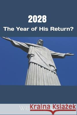 2028: The Year of His Return? William F. Kinney 9781658149693 Independently Published - książka