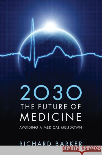 2030: The Future of Medicine: Avoiding a Medical Meltdown Barker, Richard 9780199600663  - książka