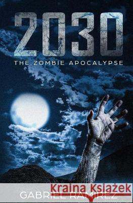 2030: The Zombie Apocalypse Gabriel Ramirez 9781979831925 Createspace Independent Publishing Platform - książka