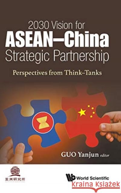 2030 Vision for ASEAN - China Strategic Partnership: Perspectives from Think-Tanks Yanjun Guo 9789813271579 World Scientific Publishing Company - książka