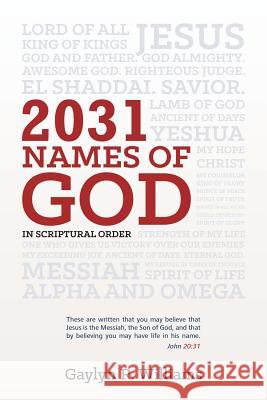 2031 Names of God in Scriptural Order: Transform Your Life as You Get to Know God in New Ways Gaylyn R. Williams 9781503355873 Createspace - książka