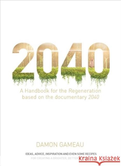 2040: A Handbook for the Regeneration Damon Gameau 9781760554149 Pan Macmillan Australia - książka