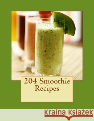 204 Smoothie Recipes Julian C. Arhire 9781540768780 Createspace Independent Publishing Platform - książka