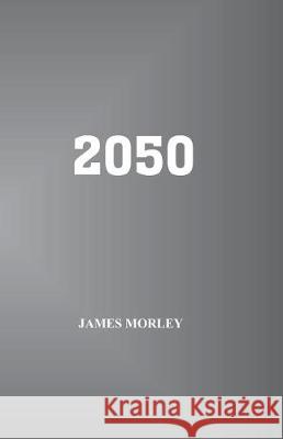 2050 James Morley 9781546900689 Createspace Independent Publishing Platform - książka