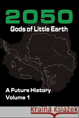 2050: Gods of Little Earth: A Future History, Volume 1 J. Zornado 9780692341940 Merry Blacksmith Press - książka
