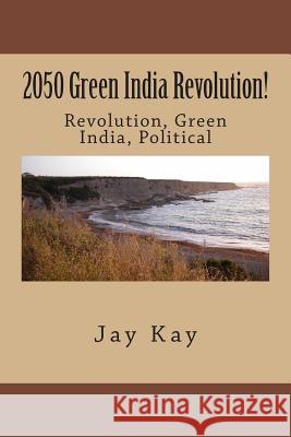 2050 Green India Revolution!: Revolution, Green India Jay Kay 9781502712066 Createspace - książka