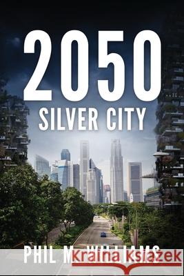 2050: Silver City (Book 3) Phil M Williams 9781943894659 Phil W Books - książka