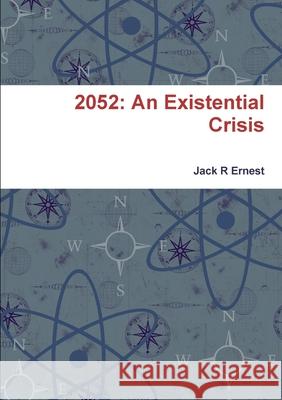 2052: An Existential Crisis Jack R. Ernest 9780244609566 Lulu.com - książka