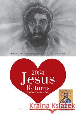 2054-Jesus Returns: Transform Your Heart Today Melissa Rose-Marina Malooley 9781483422855 Lulu Publishing Services - książka