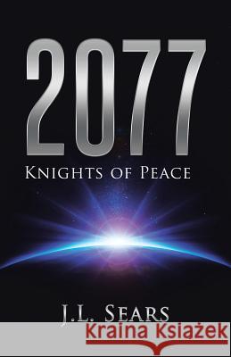 2077: Knights of Peace J. L. Sears 9781452520179 Balboa Press - książka