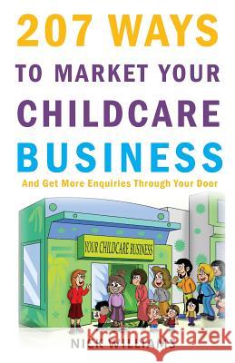 207 WAYS To Market Your Childcare Business: And Get More Enquiries Through Your Door Nick Williams 9781787450516 Create Marketing Solutions - książka