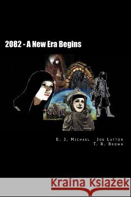 2082 - The New Age Era Begun E. J. Michael Joe Lutton T. R. Brown 9781496118103 Createspace - książka